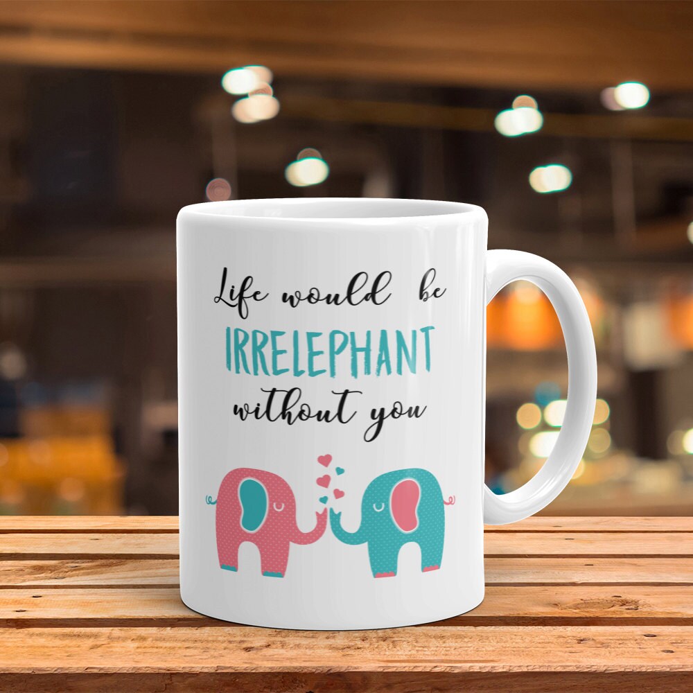 Elephant Coffee Mug Best Friend Gift - Life Would Be Irrelephant Without You Best Friend Mug Gift For Best Friend BFF Mugs Elephant Gift Cup