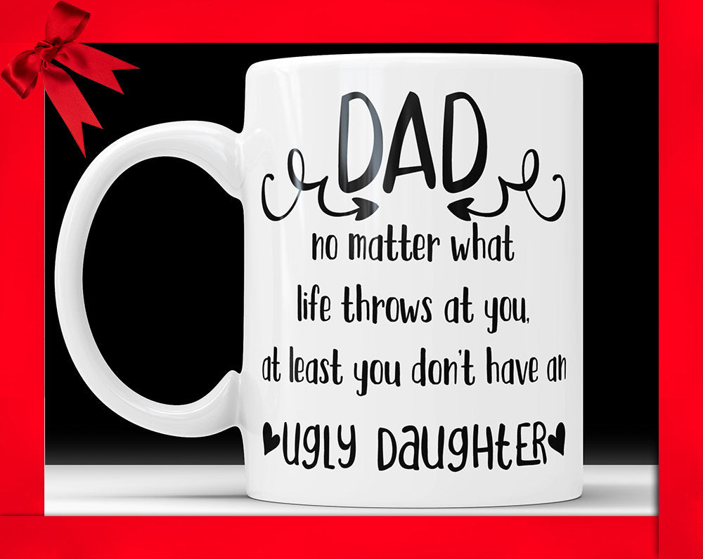 Ugly Daughter Mug Funny Dad Coffee Mug Ugly Daughter Fathers Day Mug Funny Gift For Dad Gift Mug For Dad Coffee Mug Dad Gift Ideas From Kids