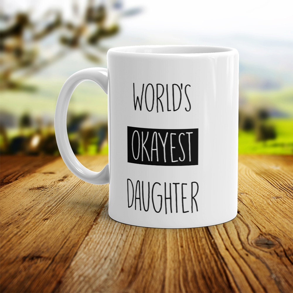 Funny Daughter Coffee Mug: World's Okayest Daughter Gift
