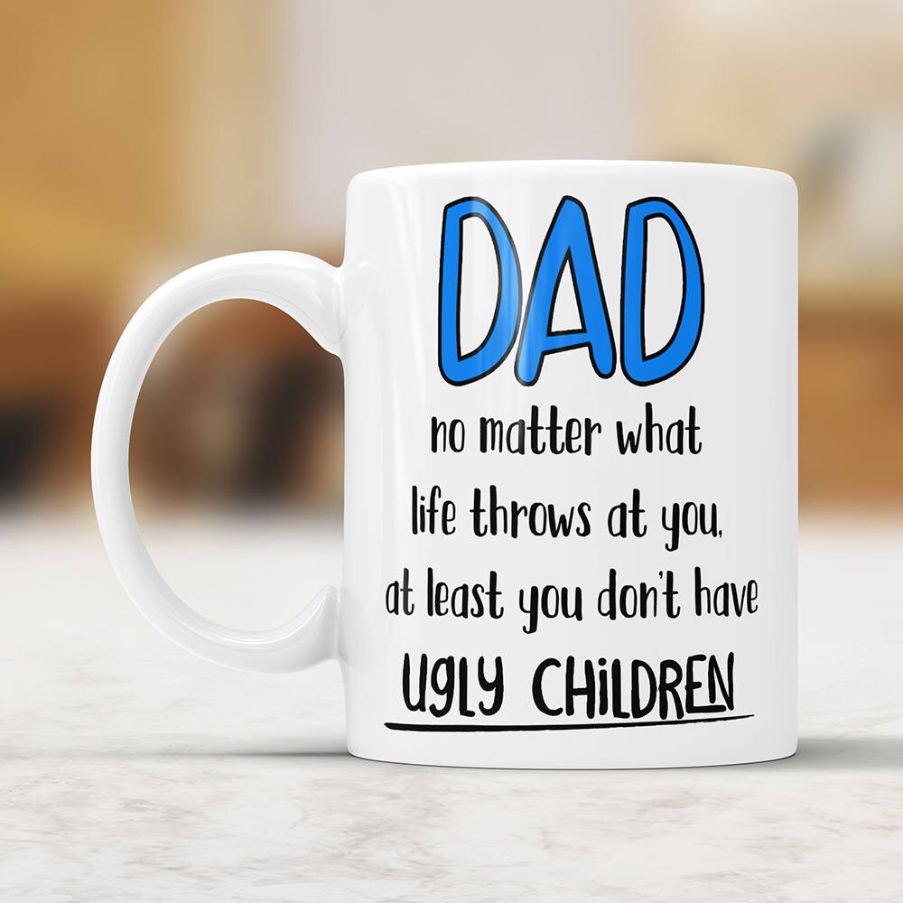 Ugly Children Mug Funny Dad Coffee Mug Ugly Children Fathers Day Mug Funny Gift For Dad Gift Mug For Dad Coffee Mug Dad Gift Ideas From Kids