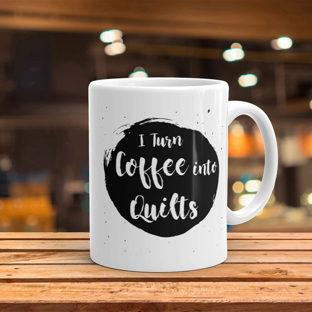 Coffee Into Quilts Mug - Funny Quilter Gift