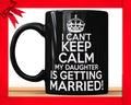 I Can't Keep Calm My Daughter is Getting Married Black Mug - Mother of The Bride Wedding Gift Coffee Mug
