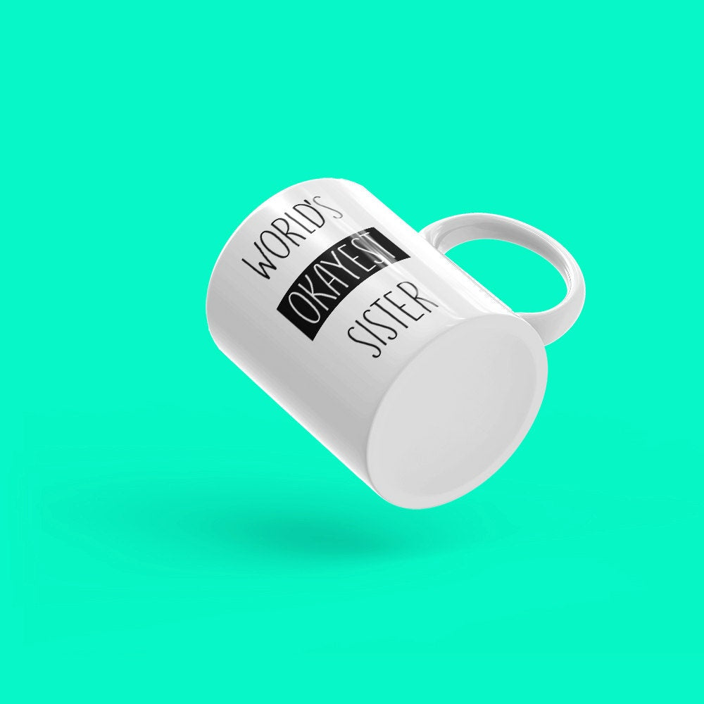 Funny Mug For Sister Funny Sister Mug World Okayest Sister Mug Sister Mug Gifts Sister Quote Mug Sister Birthday Gift Mugs for Sister Ideas