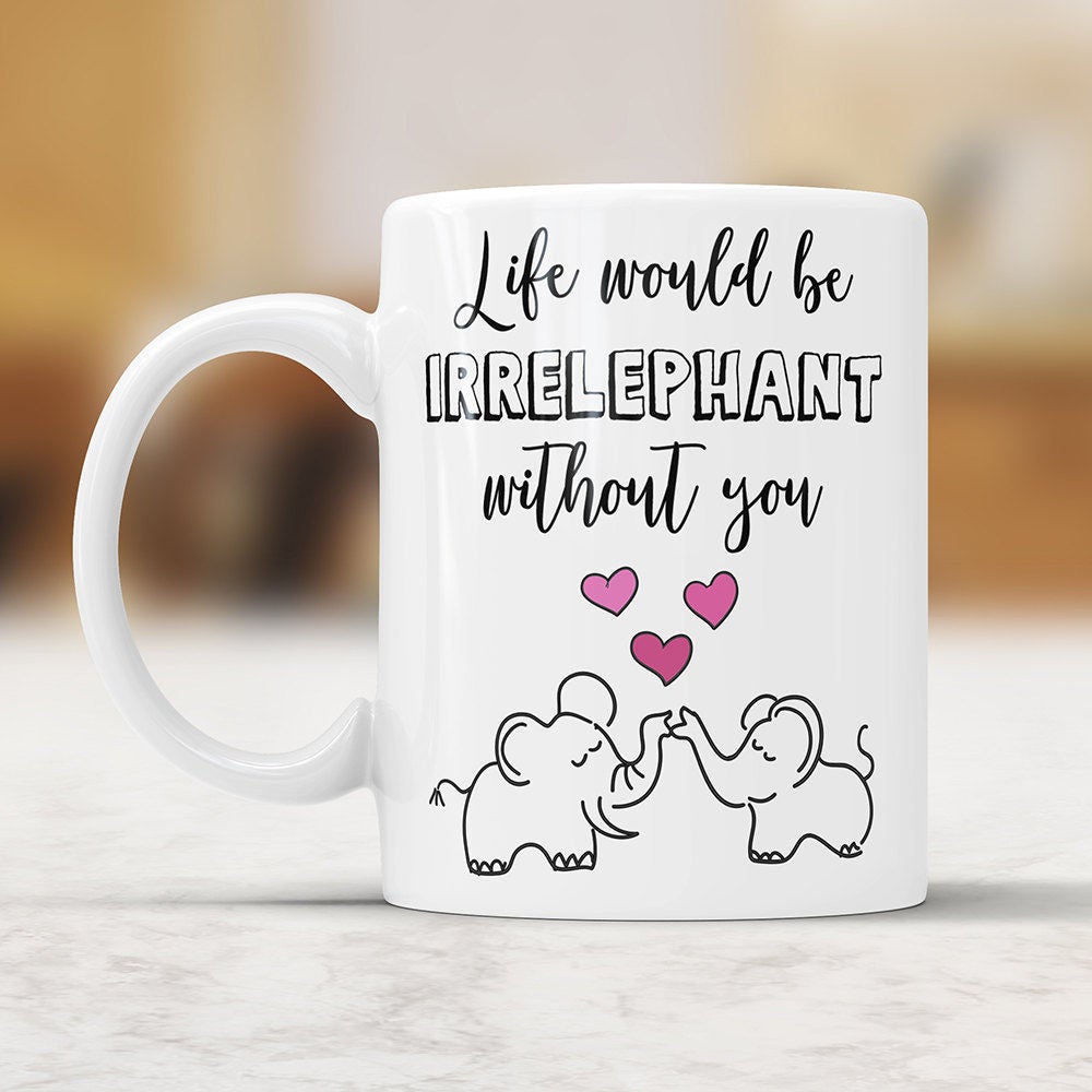 Life Would Be Irrelephant Without You Coffee Mug, Friendship gifts, Friendship coffee mug, Elephant Mug, Gift For A Friend, Best Friend Gift