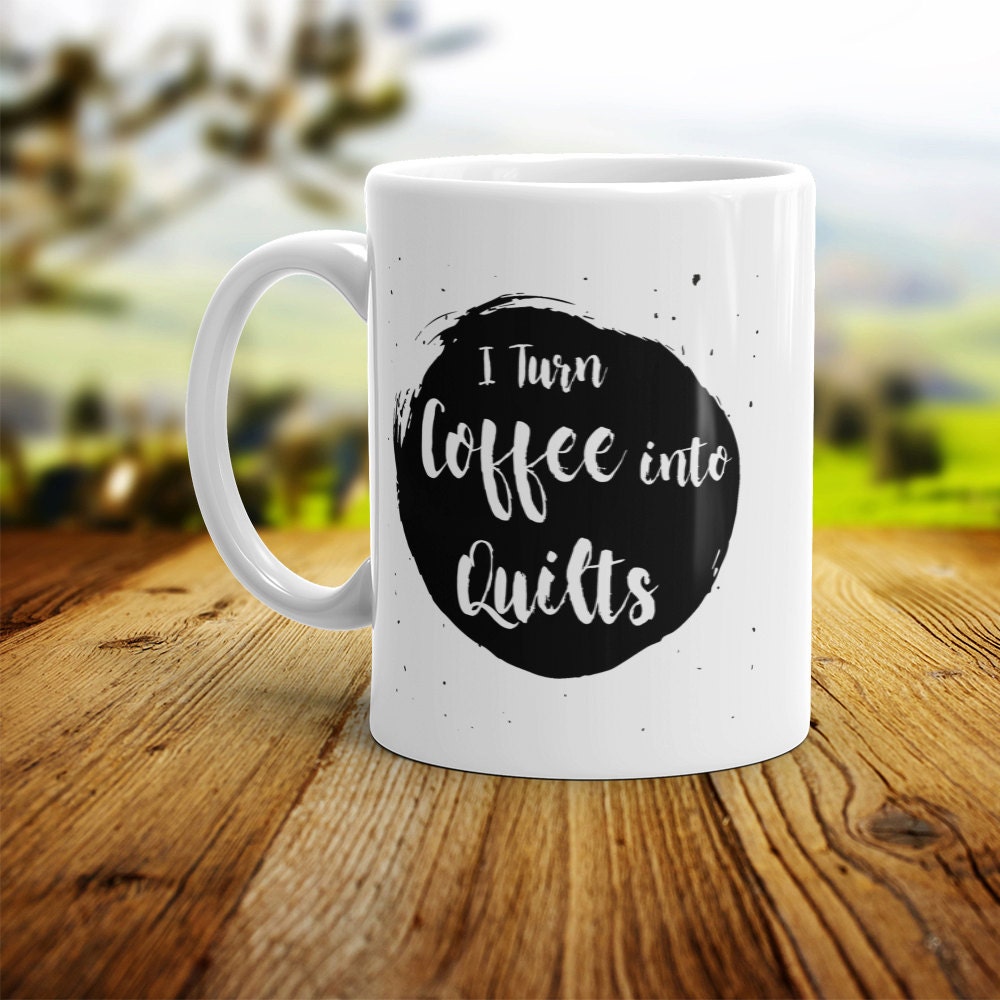 Coffee Into Quilts Mug - Funny Quilter Gift