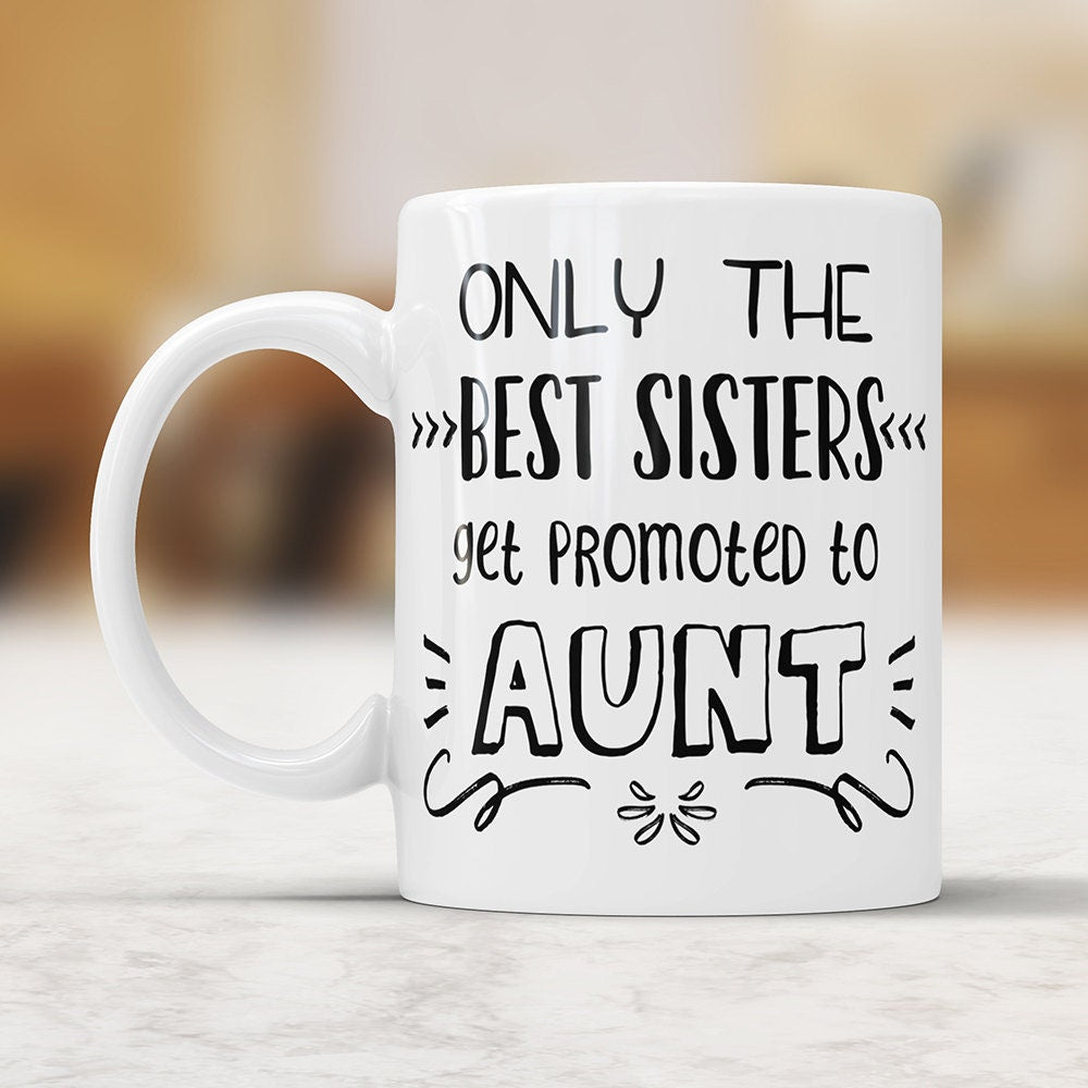 Only The Best Sisters Get Promoted To Aunt Mug - New Aunt Announcement Gifts Aunt To Be Coffee Mug