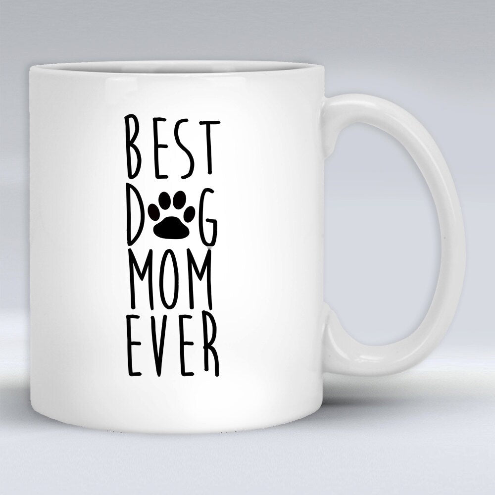 Best Dog Mom Ever Mug - Funny Coffee Mug For A Dog Lover Mom, Wife or Women