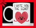 I Hate You The Least Coffee Mug - Funny Love Cup Birthday Gag Gift For Boyfriend Novelty Mug Joke Gift From Girlfriend Funny Mug For Him