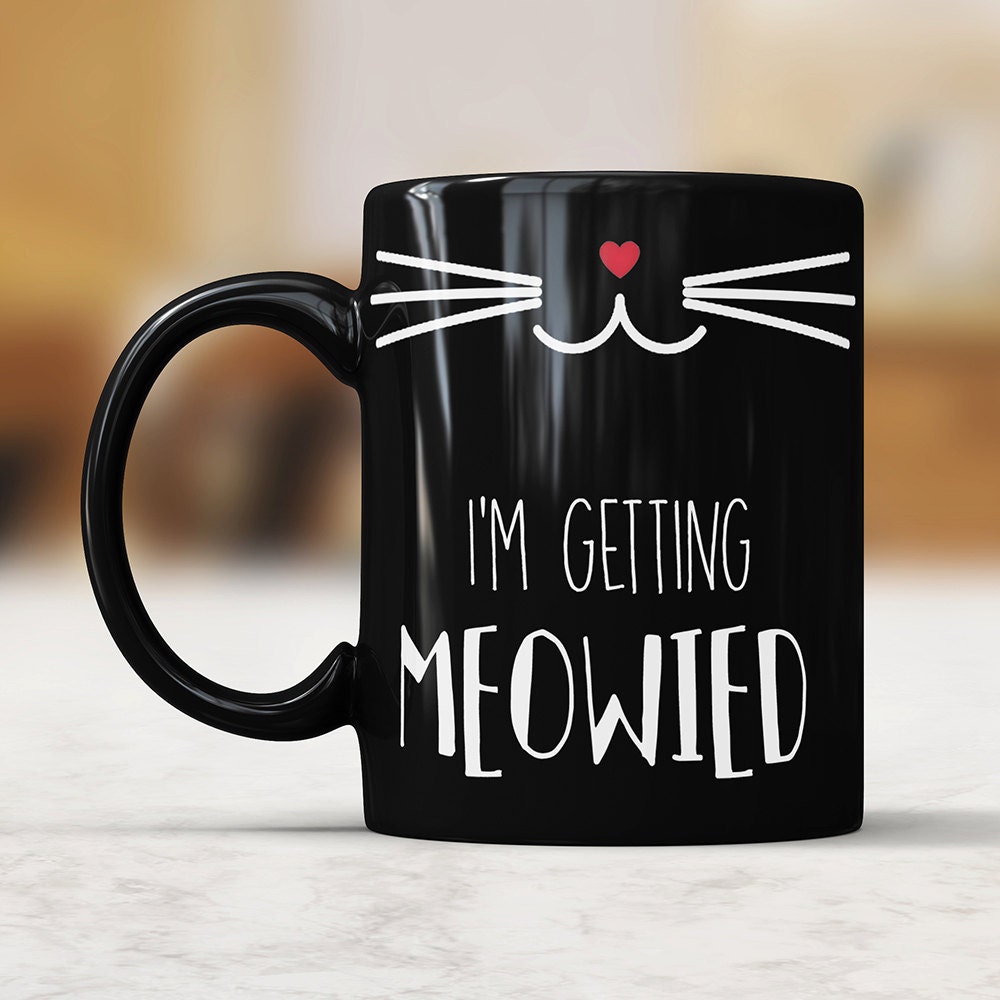 I'm Getting Meowied Black Mug - Wedding Announcement Coffee Mug Perfect Gift For Bride To Be
