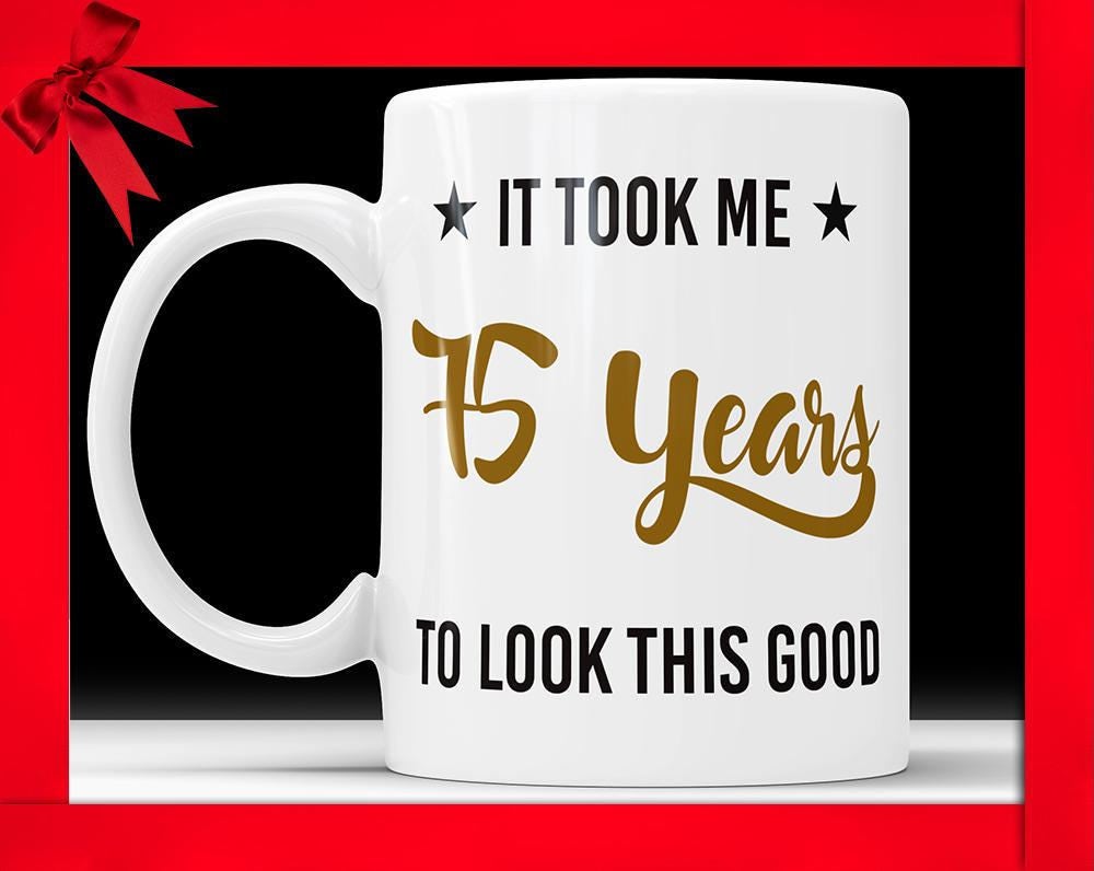 75th Birthday Mug: Funny Novelty Gag Gift, Ceramic Coffee Cup