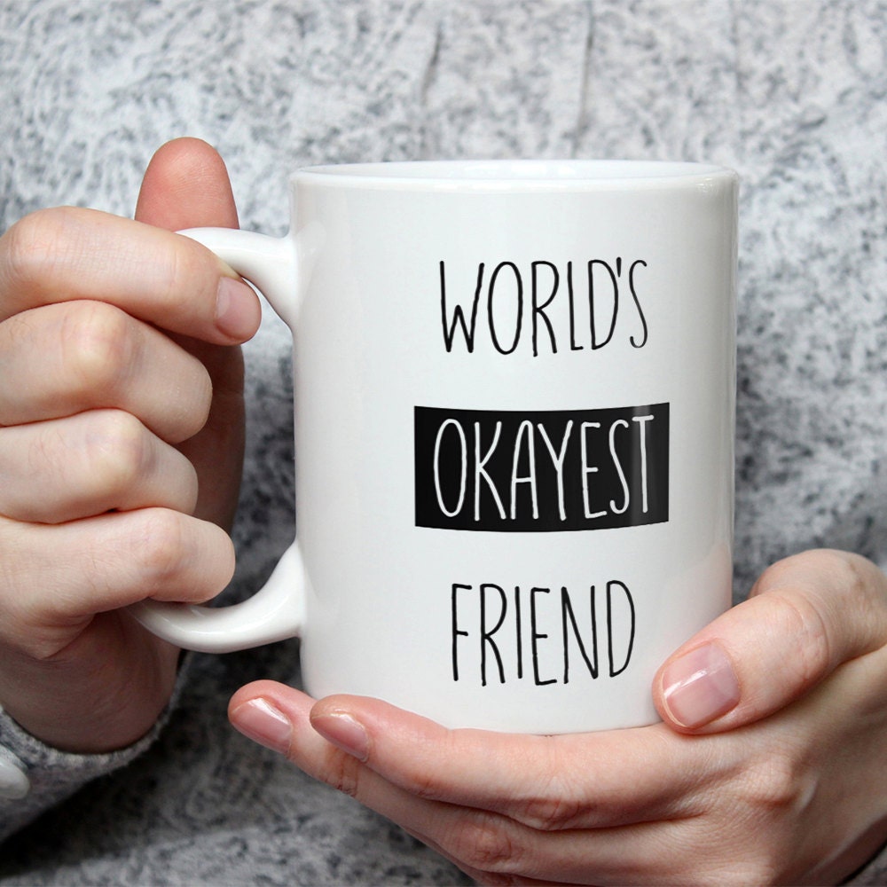 World's Okayest Friend Mug - Funny Friendship Gift