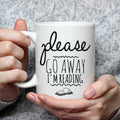 Please Go Away I'm Reading Mug- Funny Coffee Mug For Book Lovers