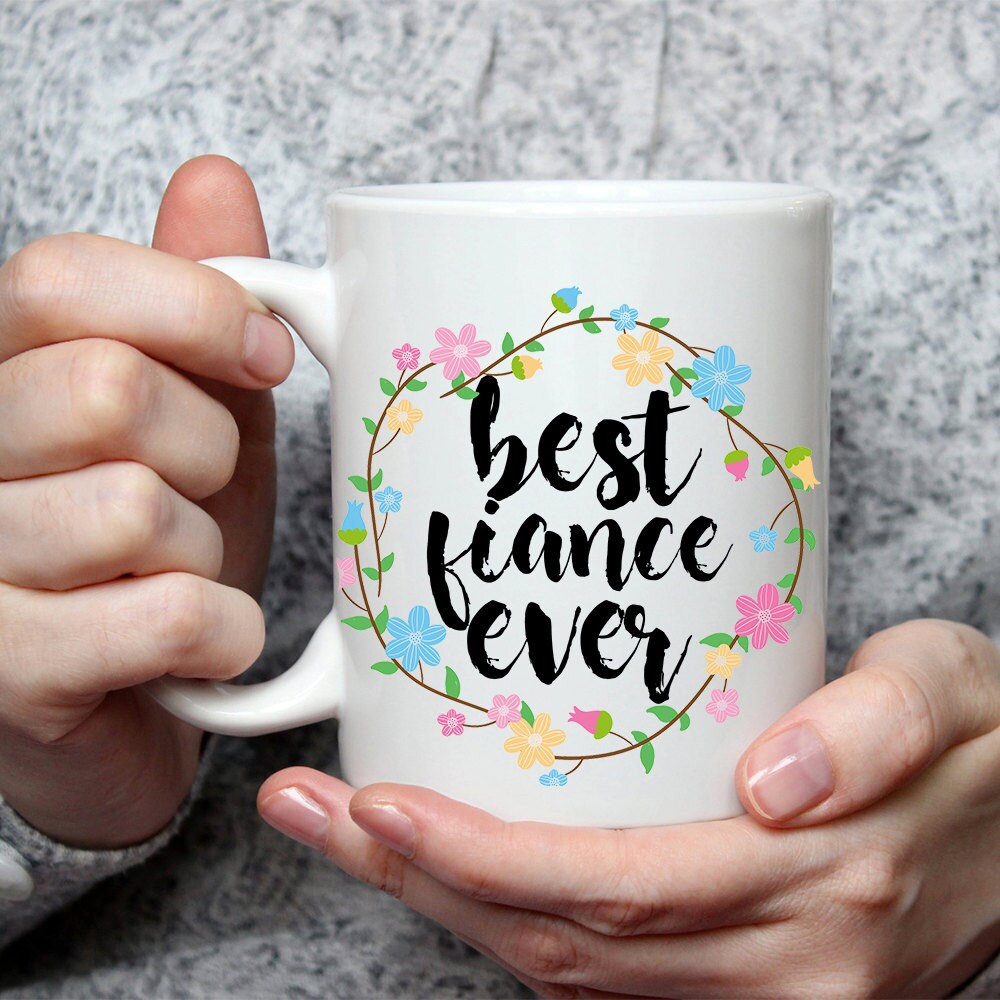 Best Fiance Ever Mug - Cute Coffee Mug Perfect Gift For Bride To Be