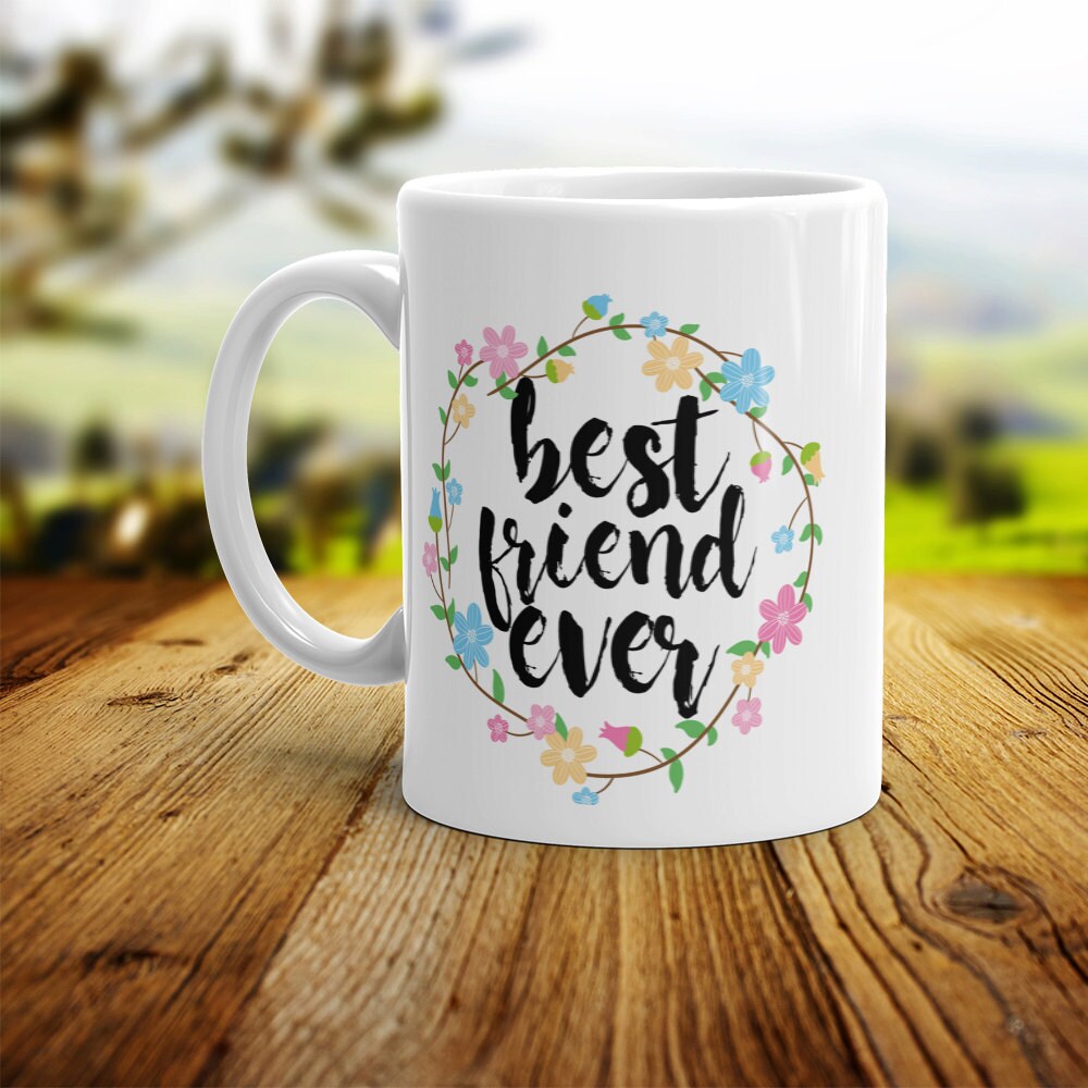 Best Friend Ever Mug - Cute Coffee Mug Perfect Gift For Best Friend