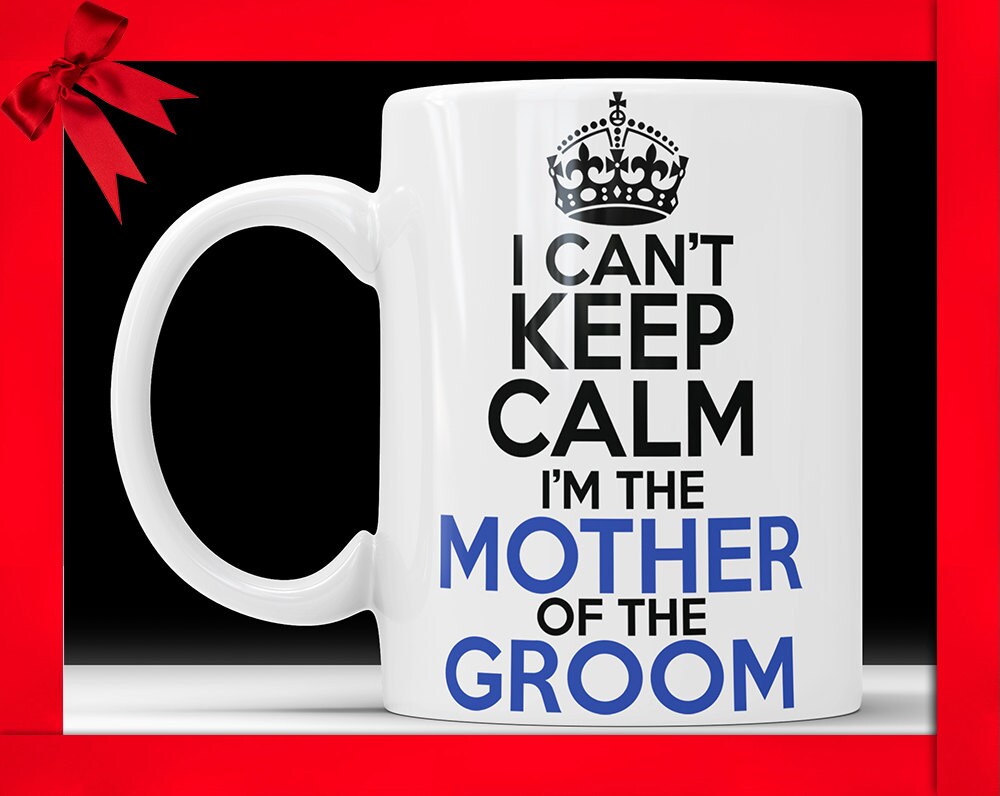I Can't Keep Calm I'm The Mother Of The Groom Mug - Mother of the Groom Gift Funny Wedding Gift For Mom