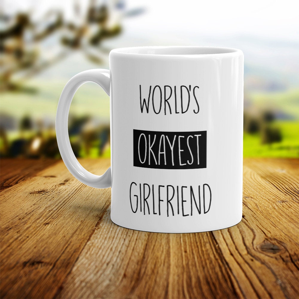 World's Okayest Girlfriend Mug - Funny Coffee Mug Perfect Gift For Girlfriend