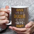 Funny Chocolate Lover Mug: Give Me The Chocolate Gift