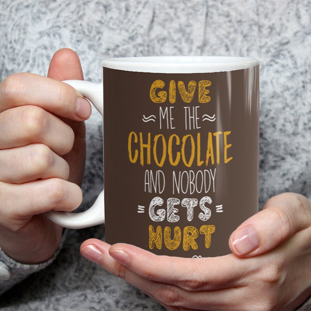 Funny Chocolate Lover Mug: Give Me The Chocolate Gift
