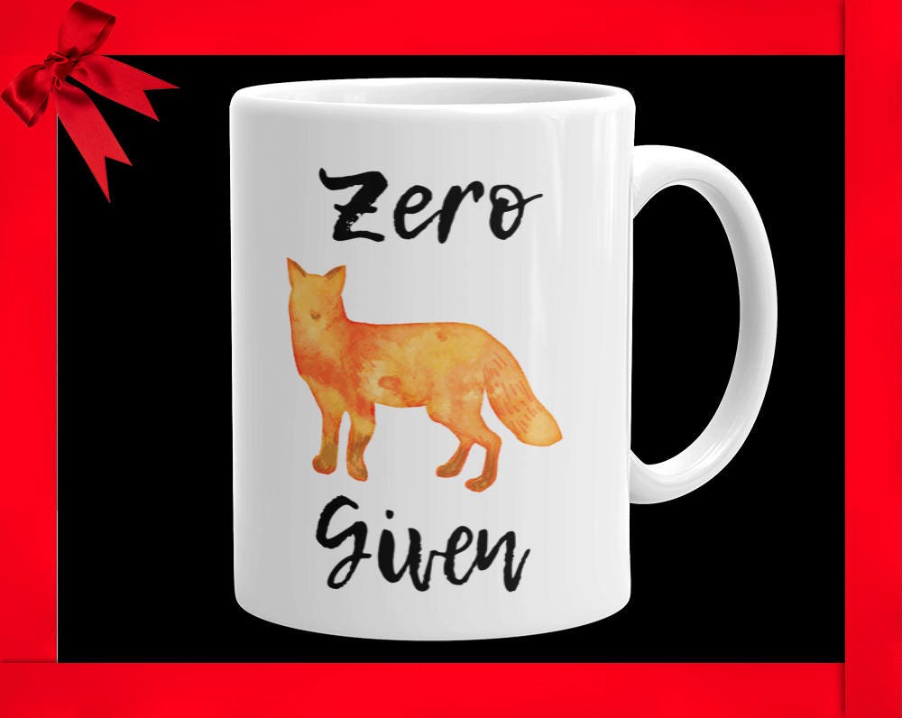 Zero Fox Given Coffee Mug: Funny Novelty Gift