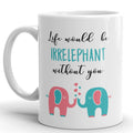 Elephant Coffee Mug Best Friend Gift - Life Would Be Irrelephant Without You Best Friend Mug Gift For Best Friend BFF Mugs Elephant Gift Cup