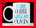 I Like Coffee With My Oxygen Mug - Funny Coffee Mug Perfect Gift For Coffee Lovers Coffee Cup For Wife