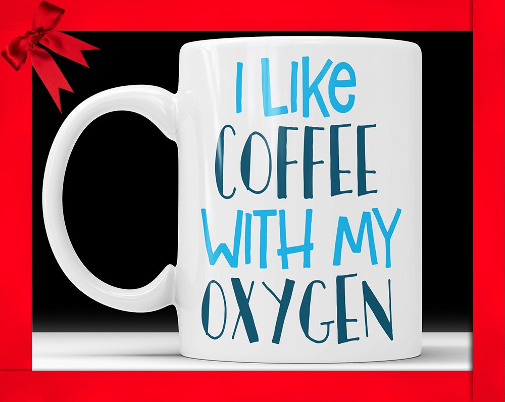 I Like Coffee With My Oxygen Mug - Funny Coffee Mug Perfect Gift For Coffee Lovers Coffee Cup For Wife