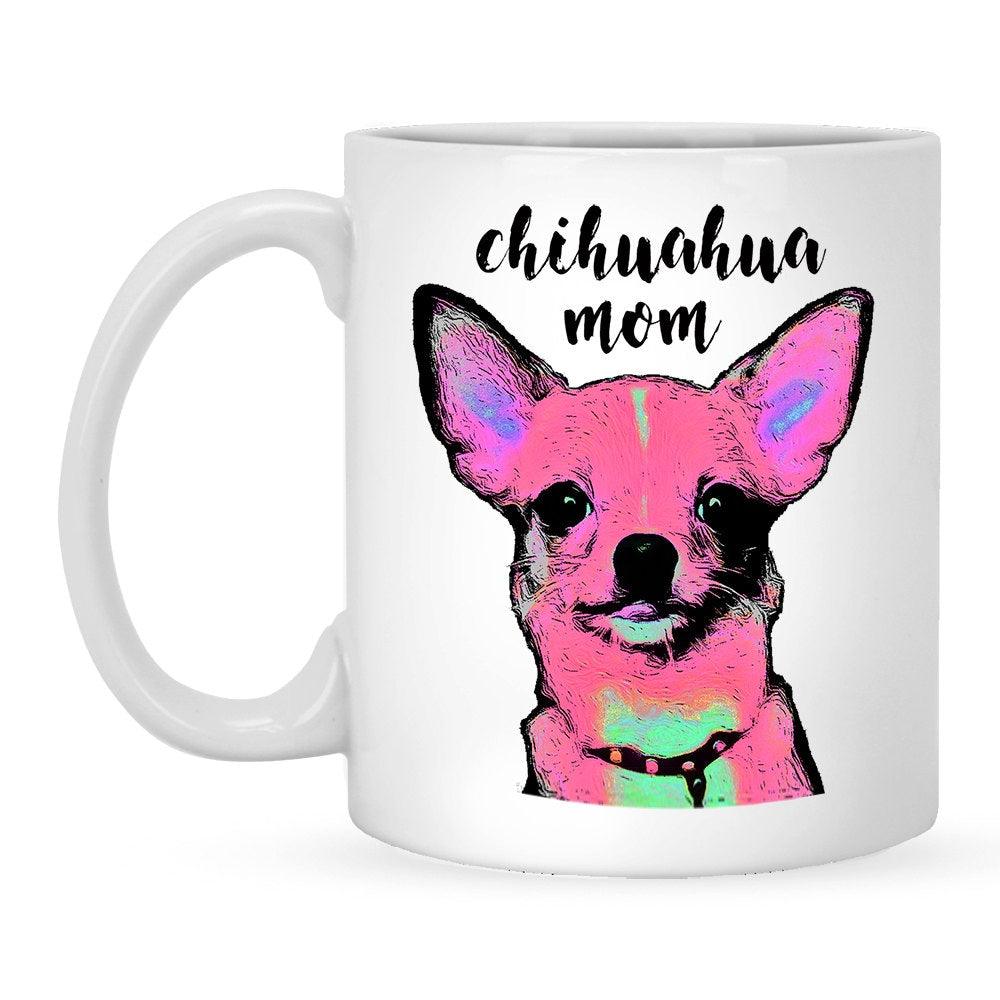 Chihuahua Mom Mug - Ceramic Coffee Mug For Dog Lovers