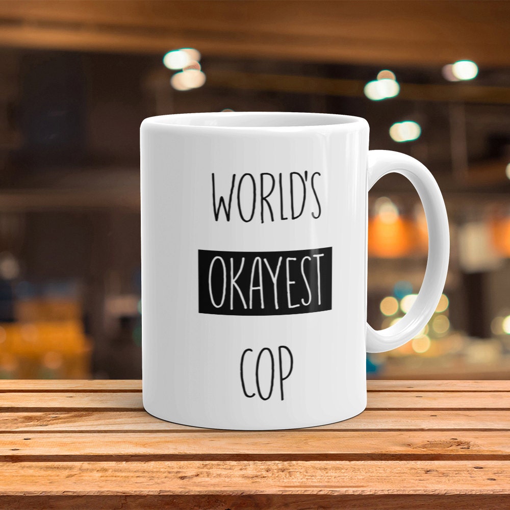 World's Okayest Cop Mug - Funny Police Officer Gift