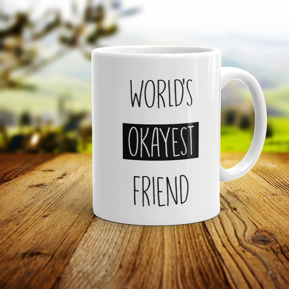 World's Okayest Friend Mug - Funny Friendship Gift