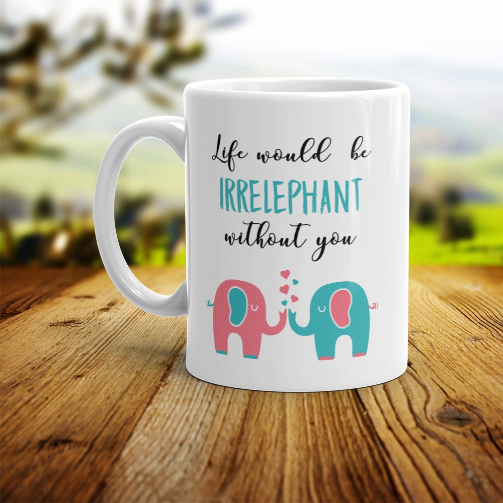 Elephant Coffee Mug Best Friend Gift - Life Would Be Irrelephant Without You Best Friend Mug Gift For Best Friend BFF Mugs Elephant Gift Cup