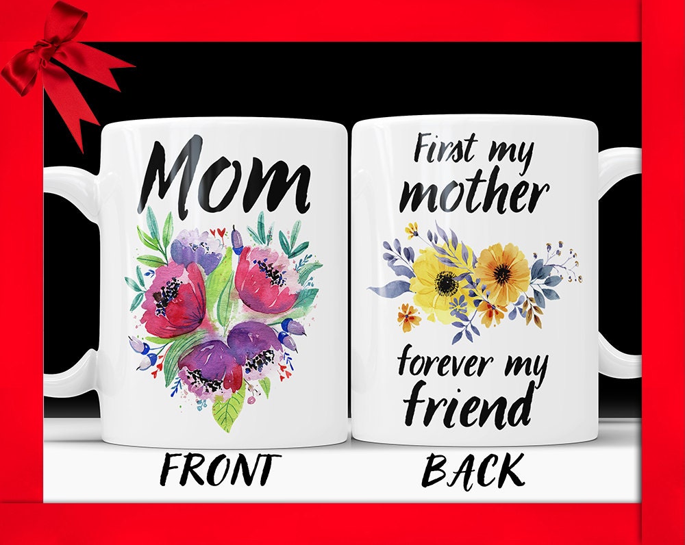 First My Mother Forever My Friend Ceramic Coffee Mug - Mom Coffee Cup With Quote Perfect Birthday or Mothers Day Gift For Mothers