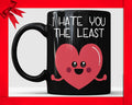 I Hate You The Least Black Coffee Mug Funny Love Cup Birthday Gag Gift For Boyfriend Novelty Mug Joke Gift From Girlfriend Funny Mug For Him