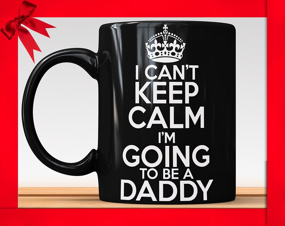 New Dad Gift: I Can't Keep Calm Black Mug - Pregnancy Reveal