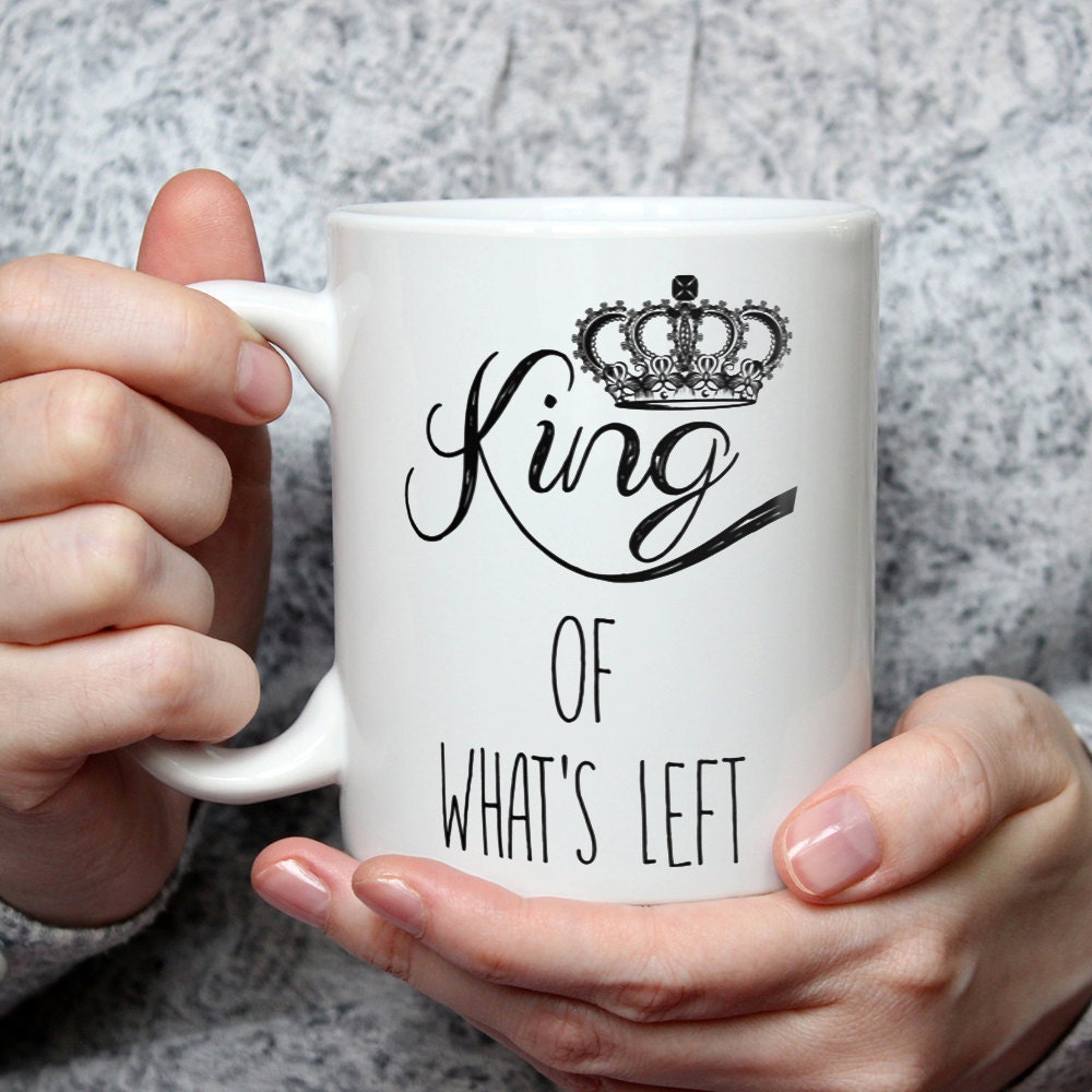 King Of What's Left Mug - Funny Husband Coffee Mug