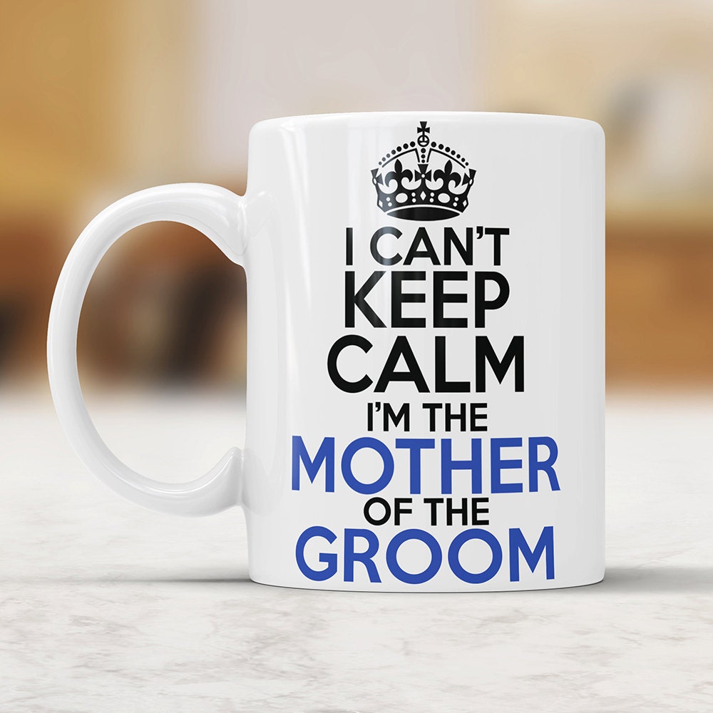 I Can't Keep Calm I'm The Mother Of The Groom Mug - Mother of the Groom Gift Funny Wedding Gift For Mom