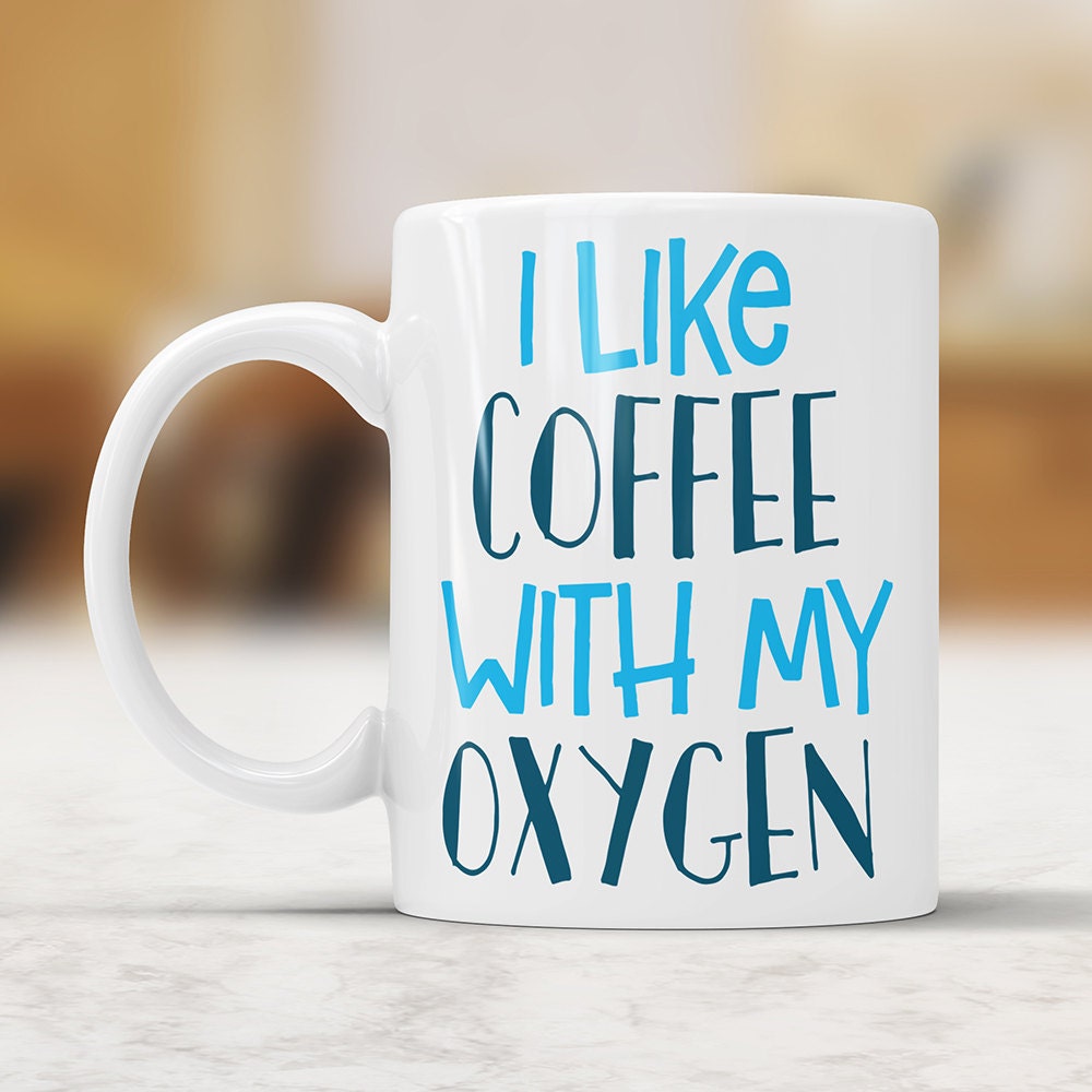 I Like Coffee With My Oxygen Mug - Funny Coffee Mug Perfect Gift For Coffee Lovers Coffee Cup For Wife
