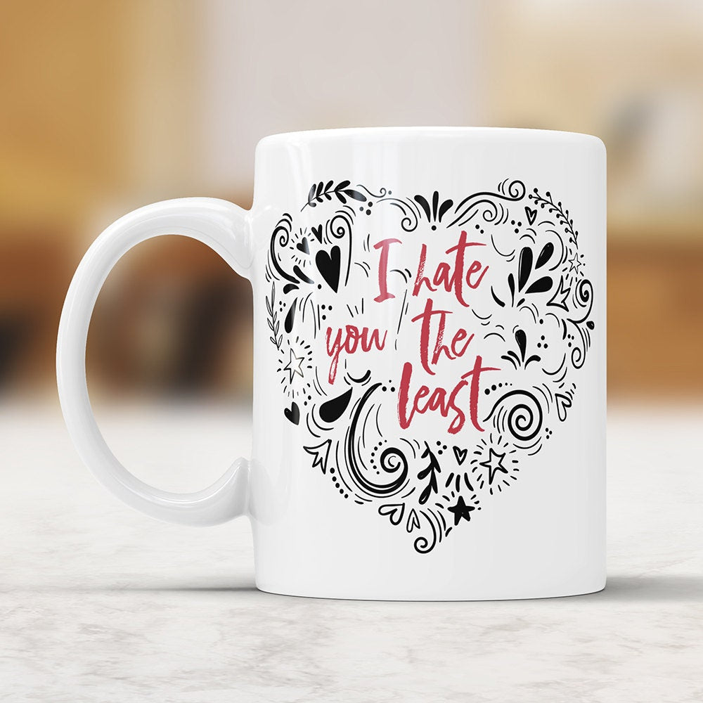 I Hate You The Least Coffee Mug - Funny Love Coffee Cup Birthday Gag Gift For Boyfriend Novelty Mug Joke Gift From Girlfriend