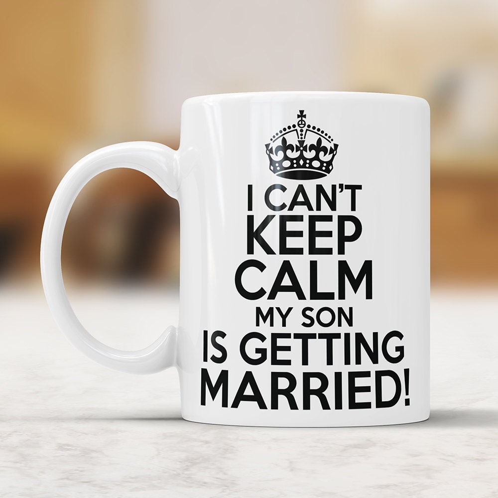 I Can't Keep Calm My Son is Getting Married Mug - Wedding Gift For Mother of The Groom Coffee Mug