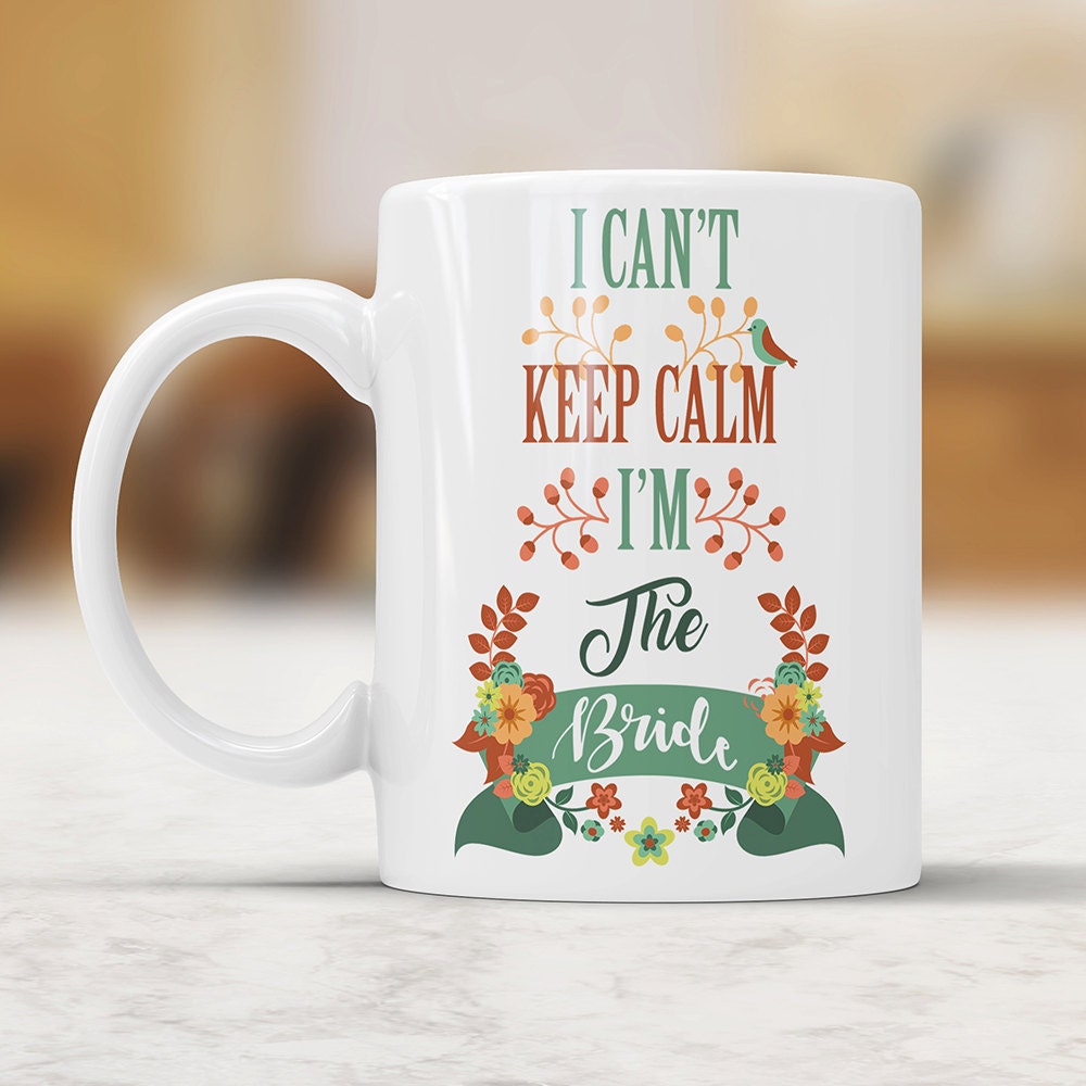 I Can't Keep Calm I'm The Bride Mug - I'm The Bride Coffee Cup Funny Wedding Gift for Bride Bridal Party