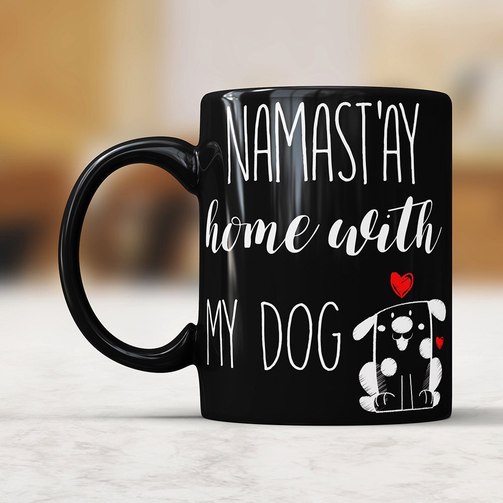 Namast'ay Home With My Dog Mug - Funny Coffee Mug Gift