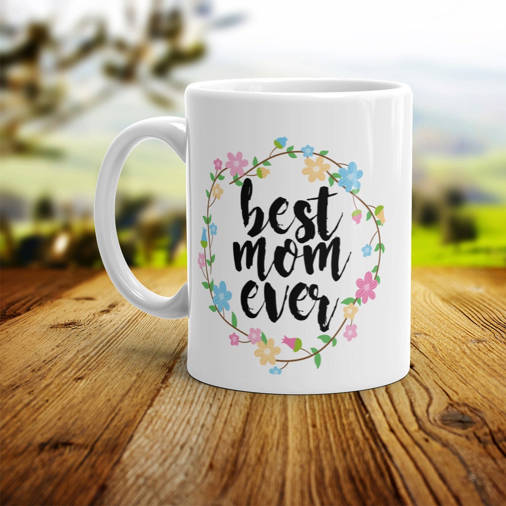 Best Mom Ever Mug - Cute Coffee Mug Perfect Gift For Mother From Daughter or Son