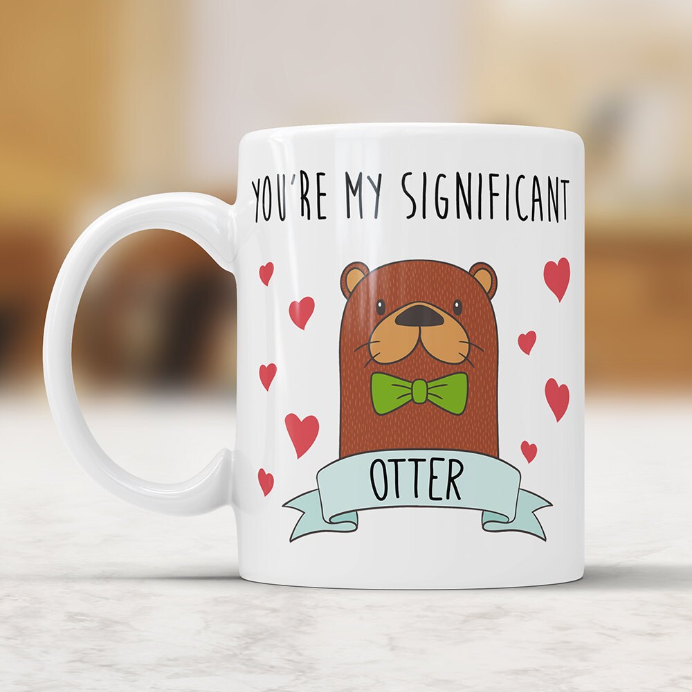 You're My Significant Otter Coffee Mug - Cute Otter Cup Perfect Valentines Gift for Boyfriend