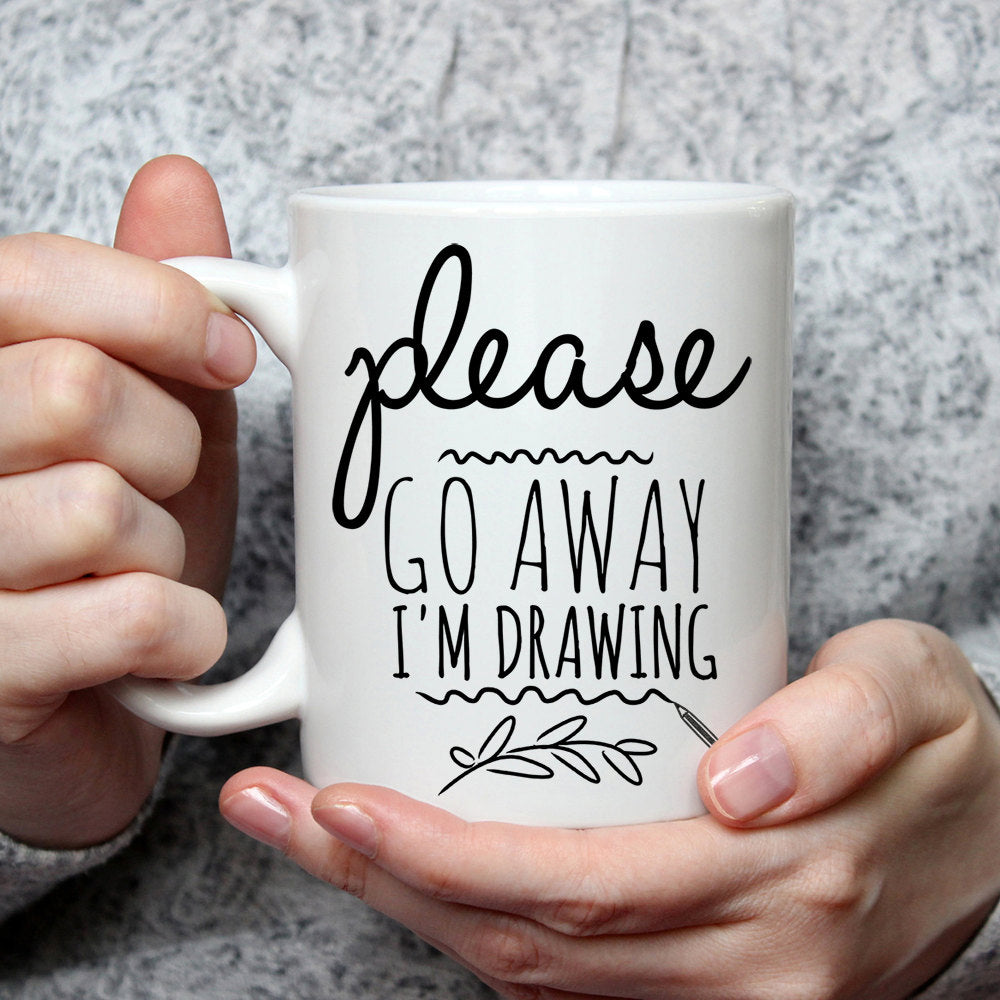 Please Go Away I am Drawing - Funny Coffee Mug Perfect Gift For Artist