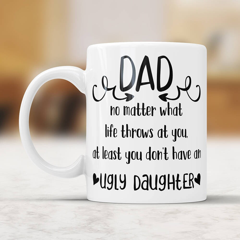 Ugly Daughter Mug Funny Dad Coffee Mug Ugly Daughter Fathers Day Mug Funny Gift For Dad Gift Mug For Dad Coffee Mug Dad Gift Ideas From Kids