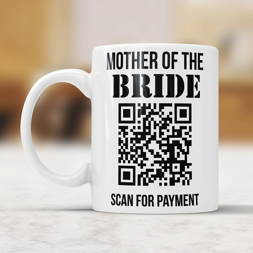 Mother of The Bride Scan for Payment Funny Coffee Mug - Barcode  Coffee Cup Wedding Mug Perfect Bridal Party Gift For Mother