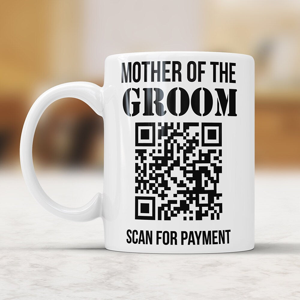 Mother Of The Groom Mug: Funny Wedding Scan For Payment Gift