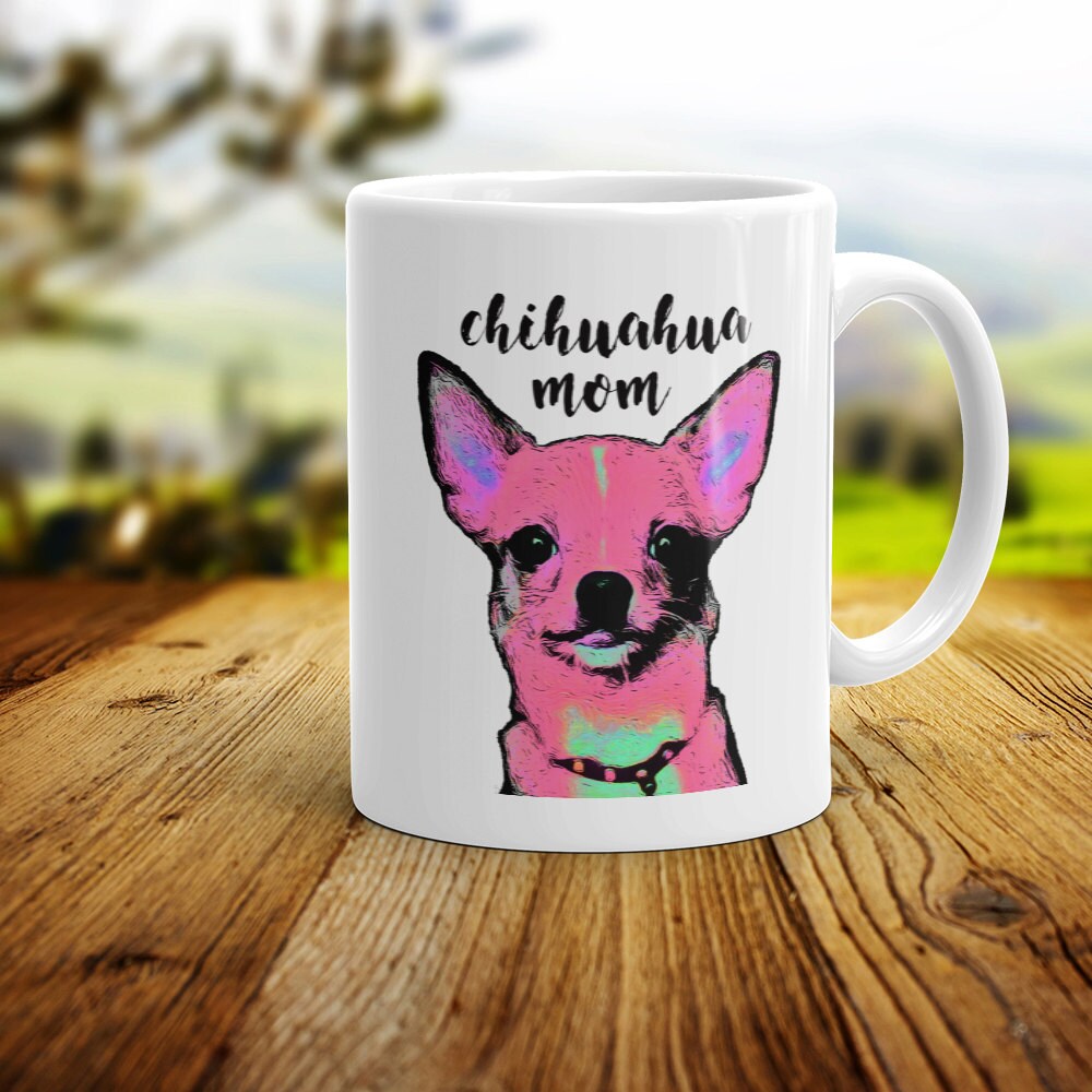 Chihuahua Mom Mug - Ceramic Coffee Mug For Dog Lovers