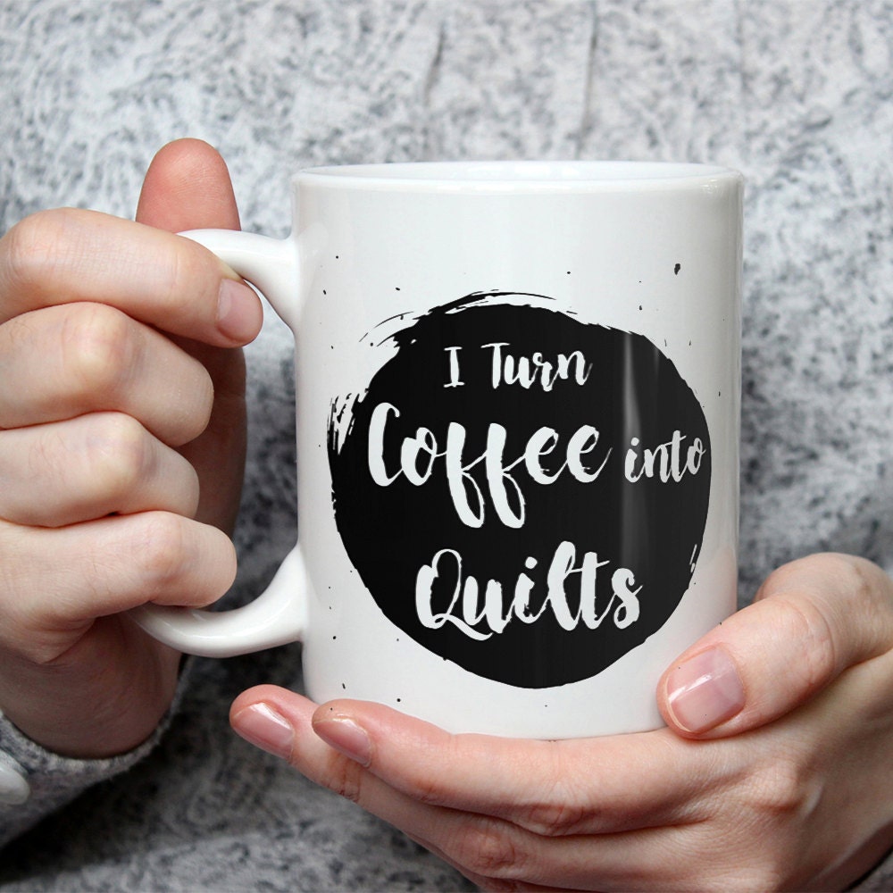 Coffee Into Quilts Mug - Funny Quilter Gift
