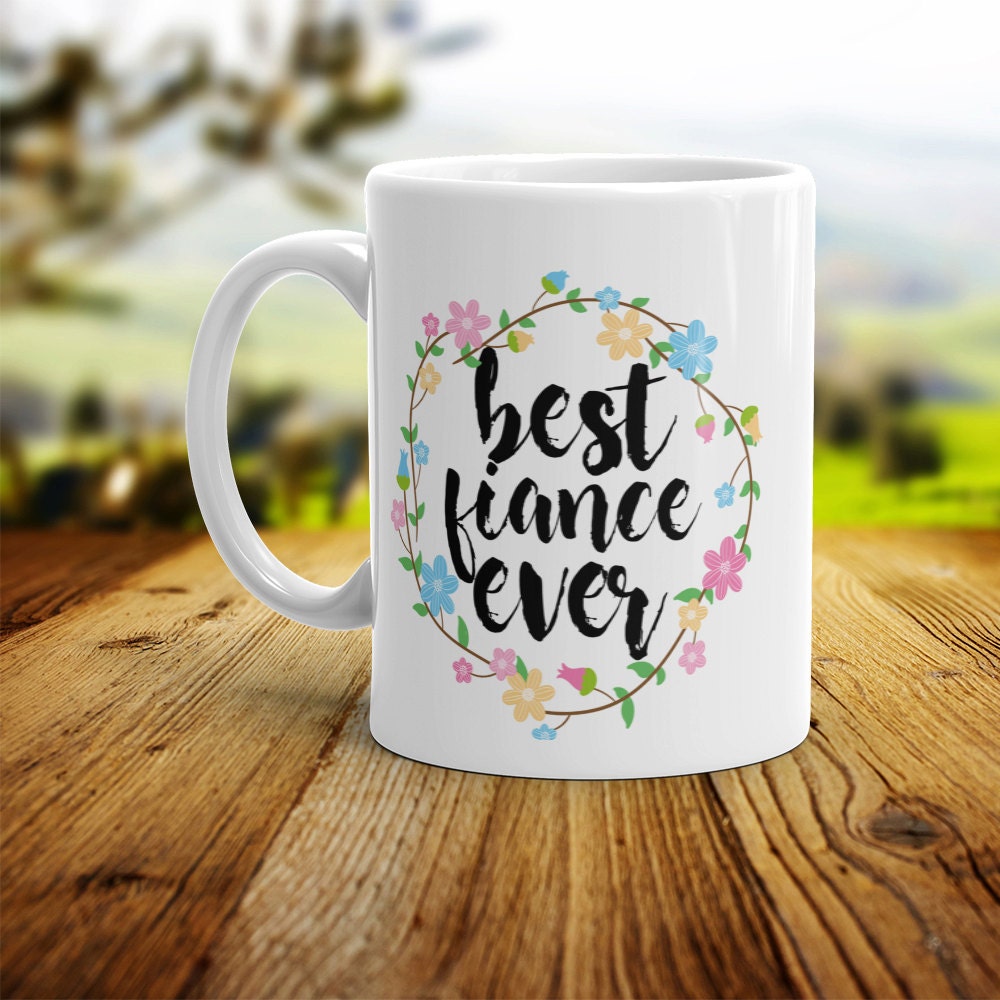 Best Fiance Ever Mug - Cute Coffee Mug Perfect Gift For Bride To Be