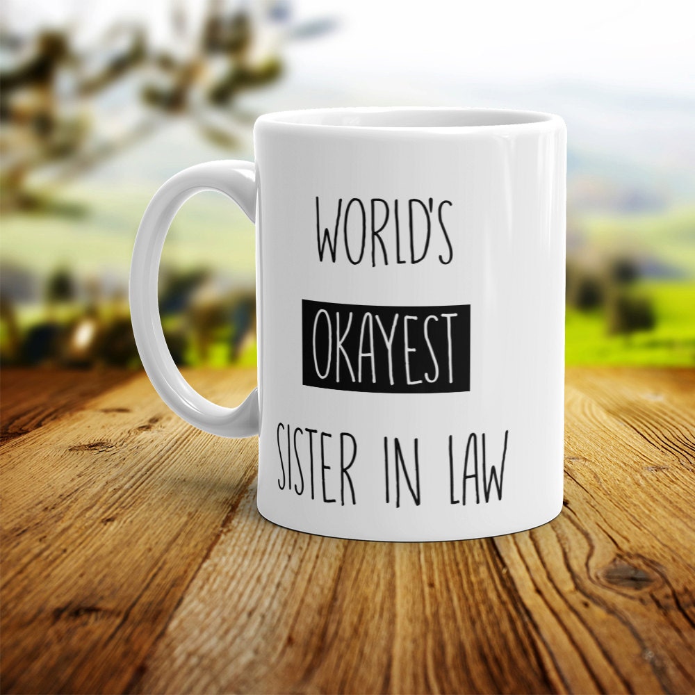 Funny Sister In Law Coffee Mug - World's Okayest Sister